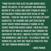 Load image into Gallery viewer, "Wonderland (Premiere)" by Jared Franco | Signed and Numbered Edition
